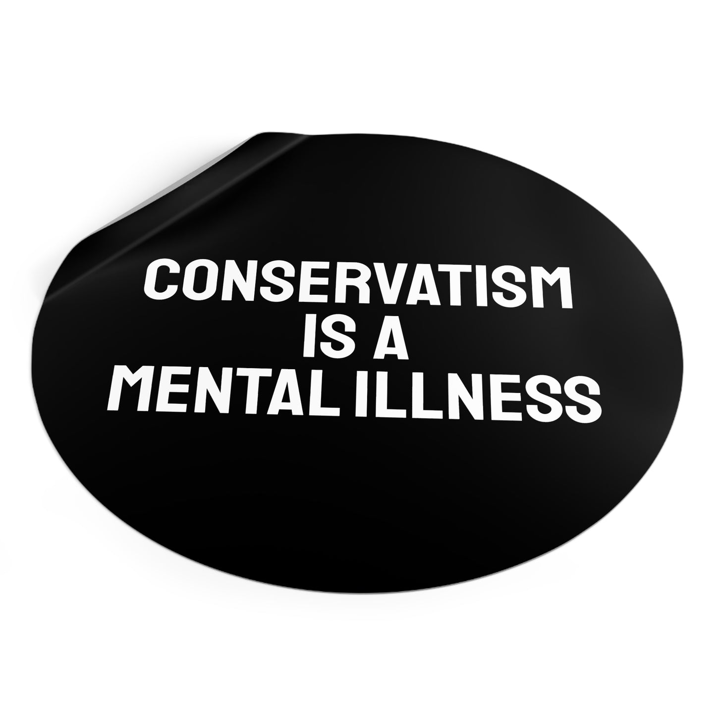 Conservatism Is A Mental Illness - Round Vinyl Stickers