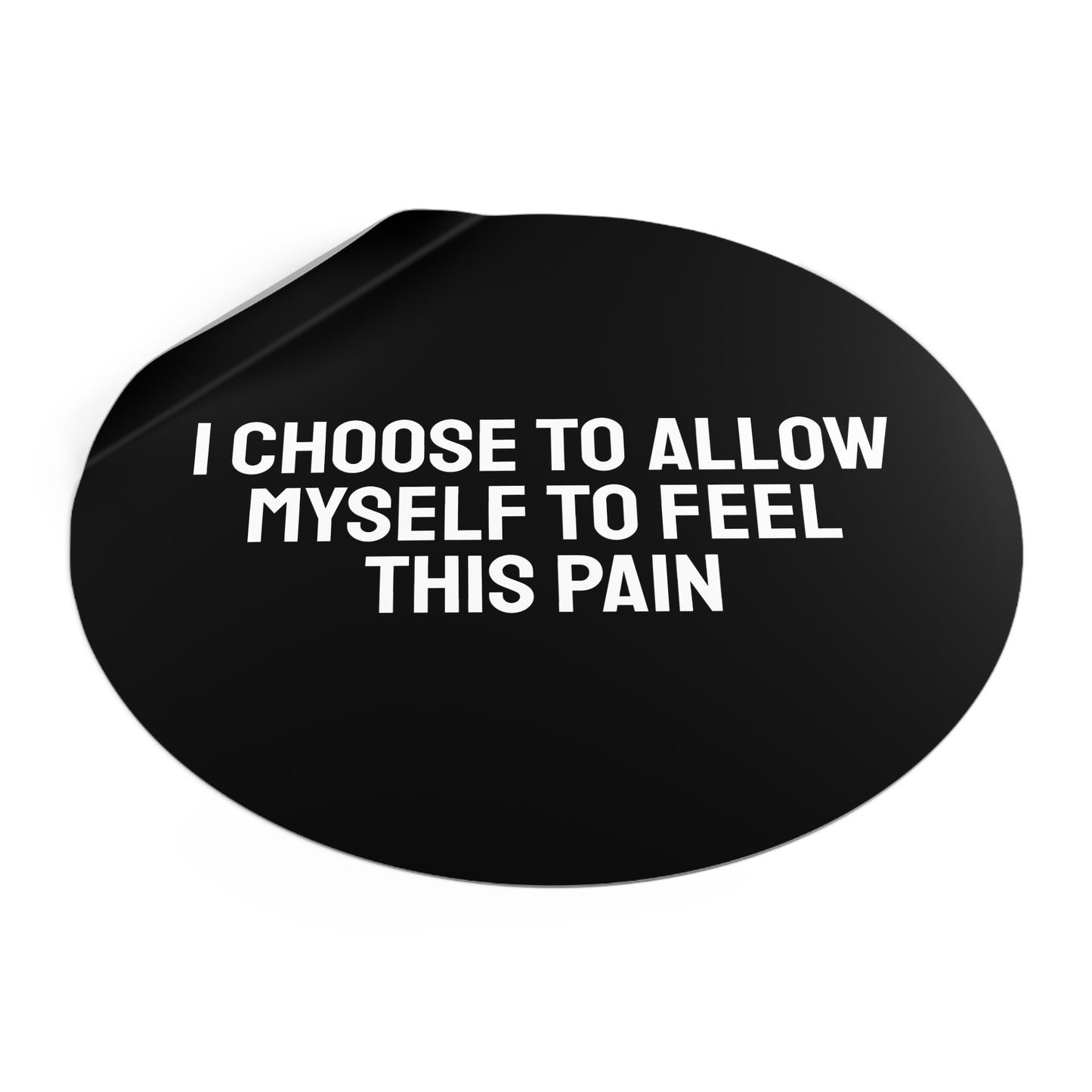 I Choose To Allow Myself To Feel This Pain - Round Vinyl Stickers