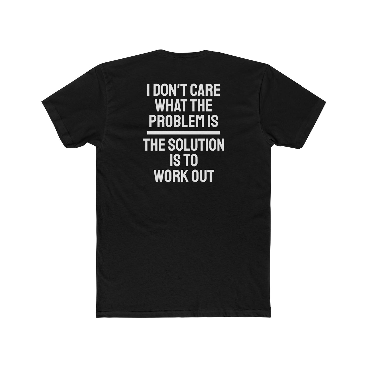 I Don't Care What The Problem Is The Solution Is To Workout - Unisex Cotton Crew Tee