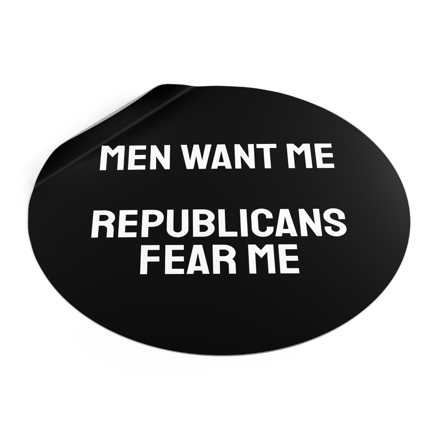 Men Want Me Republicans Fear Me - Round Vinyl Stickers