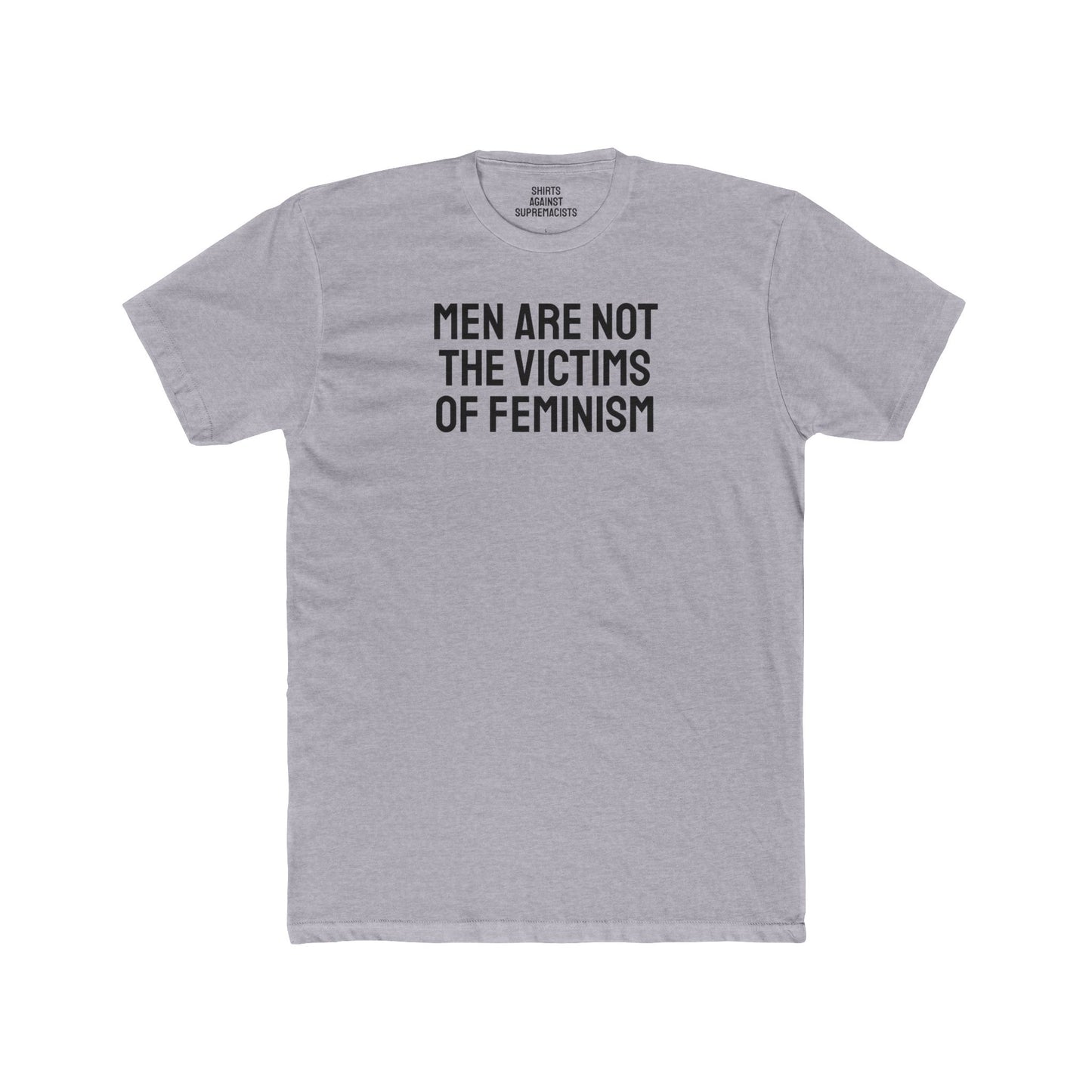Men Are Not The Victims Of Feminism - Unisex Cotton Crew Tee