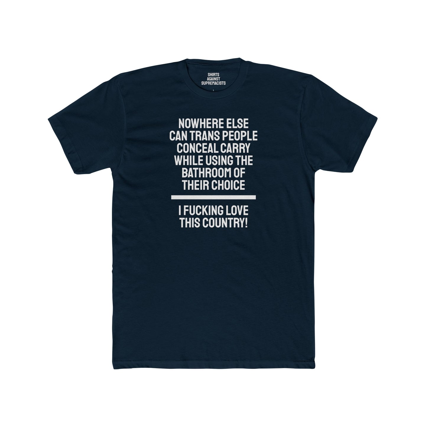 Nowhere Else Can Trans People Conceal Carry While Using The Bathroom Of Their Choice I Fucking Love This Country - Unisex Cotton Crew Tee