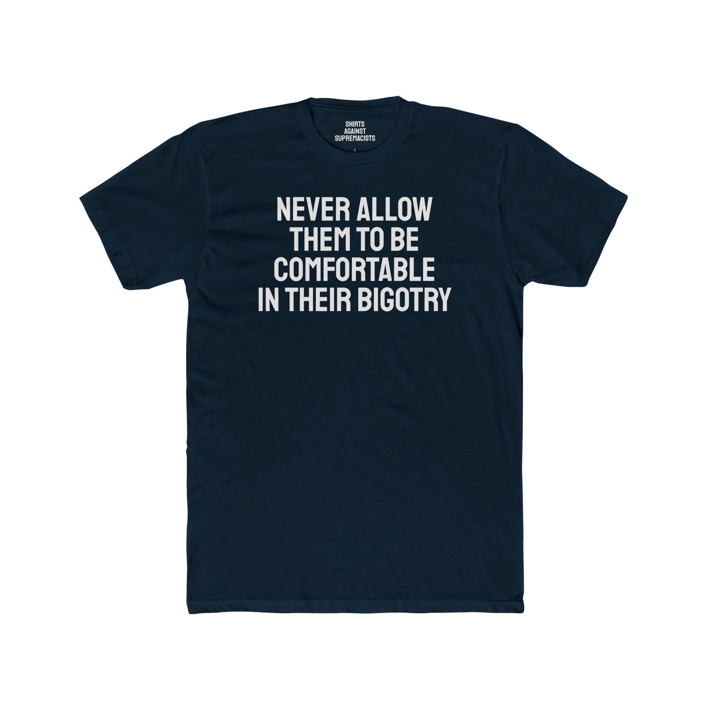 Never Allow Them To Be Comfortable In Their Bigotry - Unisex Cotton Crew Tee