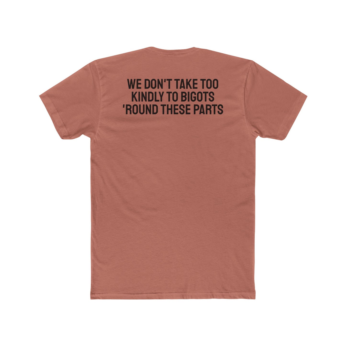 We Don't Take Too Kindly To Bigots 'Round These Parts - Unisex Cotton Crew Tee