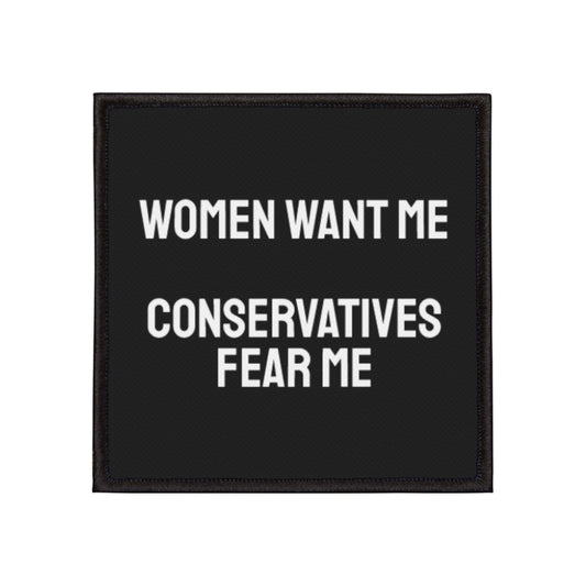 Women Want Me Conservatives Fear Me - Iron-On Patch