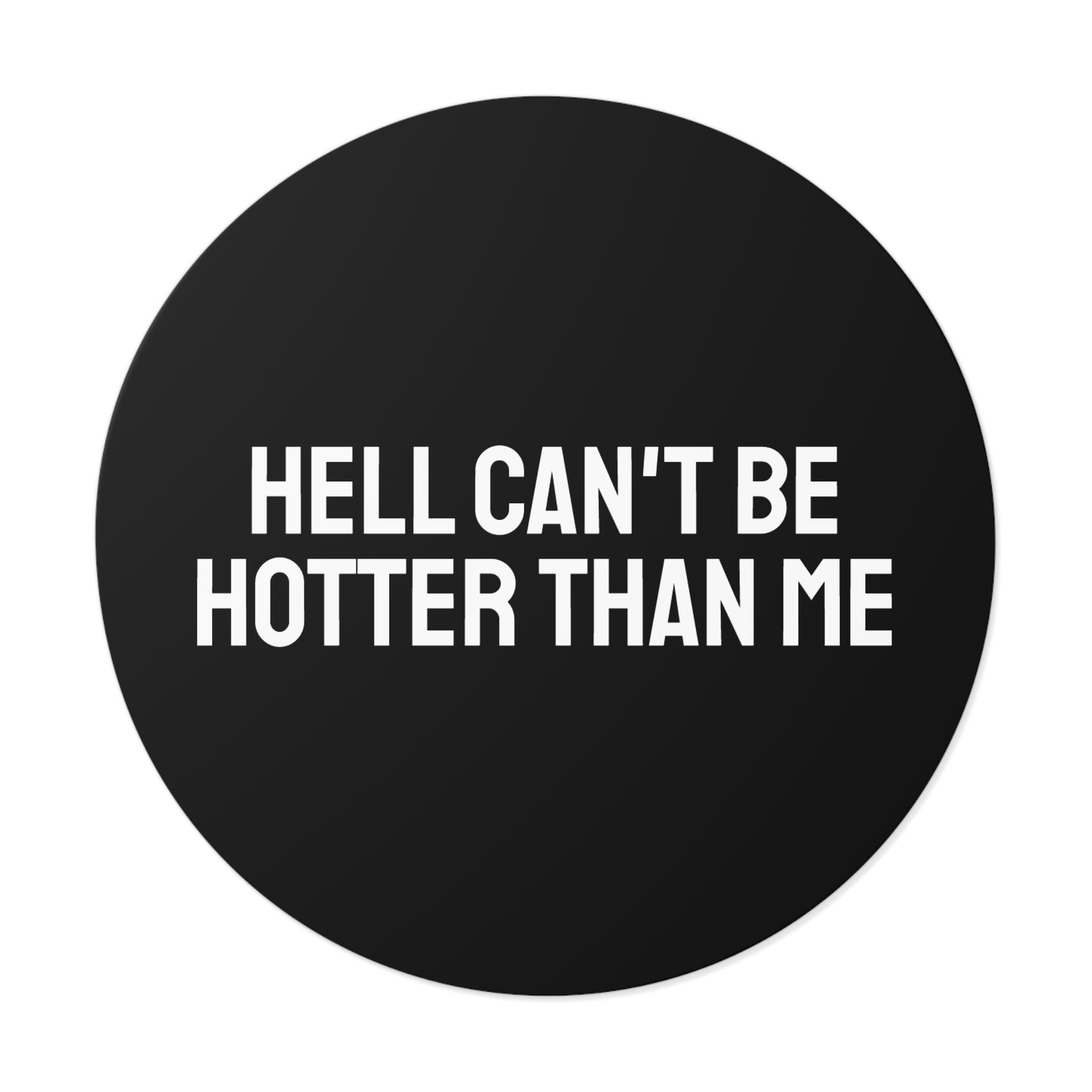 Hell Can't Be Hotter Than Me - Round Vinyl Stickers