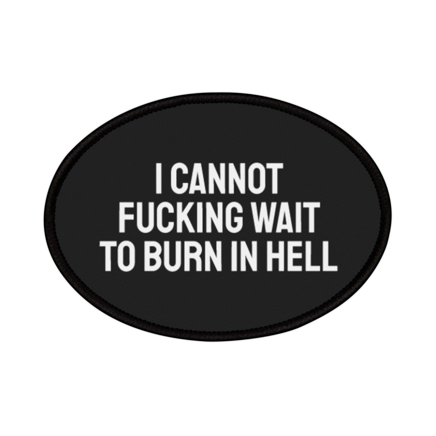 I Cannot Fucking Wait To Burn In Hell - Iron-On Patch