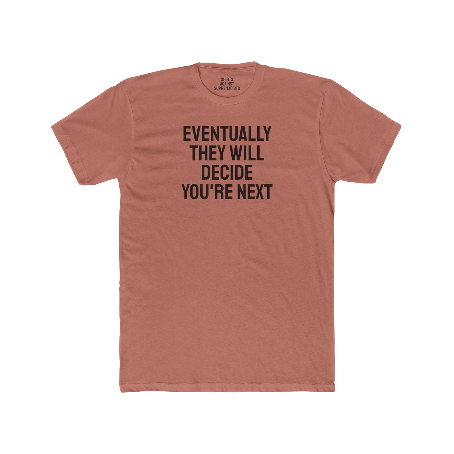 Eventually They Will Decide You're Next - Unisex Cotton Crew Tee