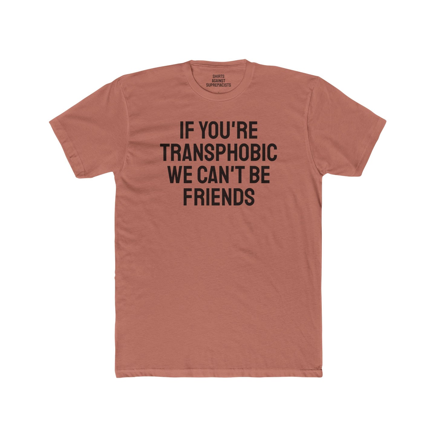 If You're Transphobic We Can't Be Friends - Unisex Cotton Crew Tee