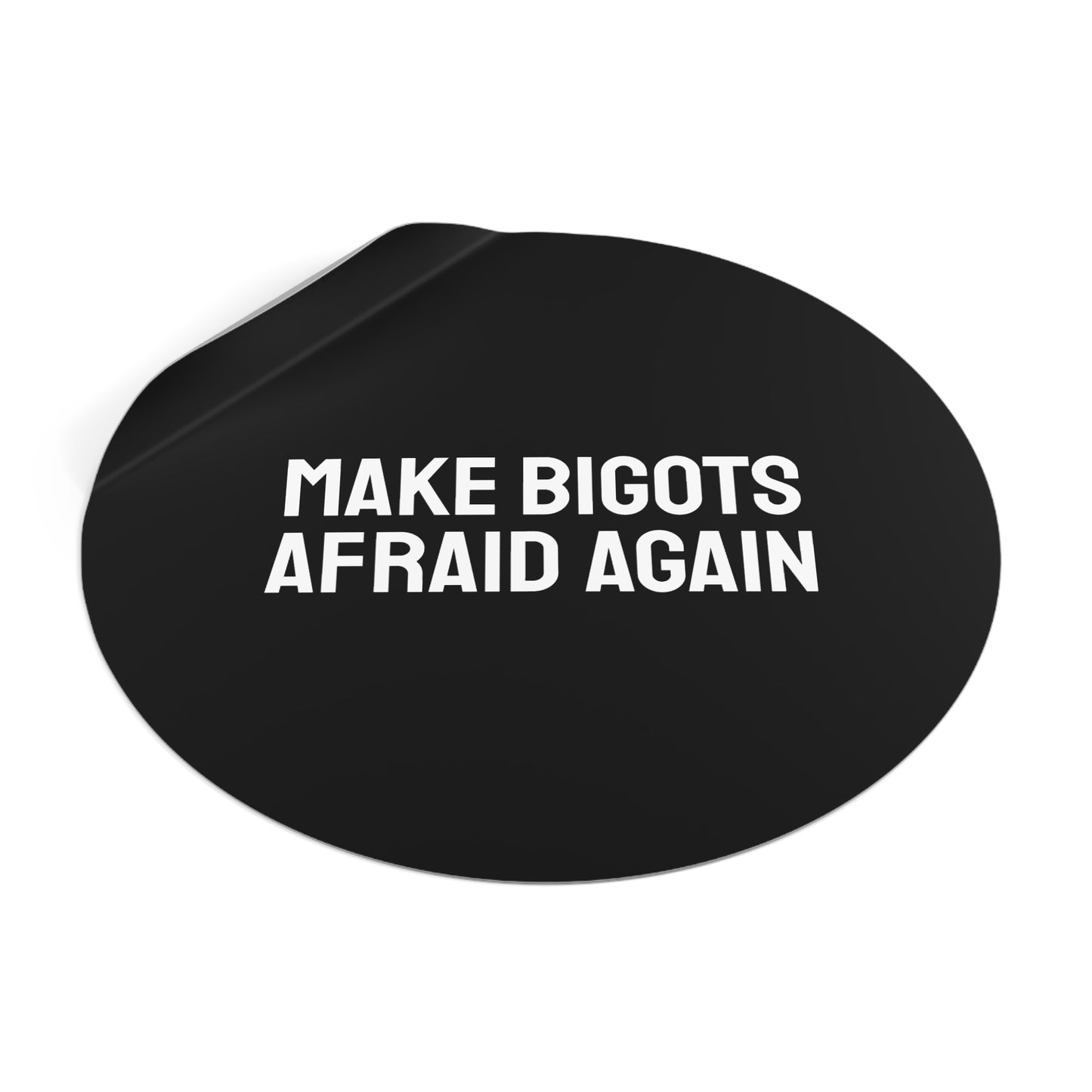 Make Bigots Afraid Again - Round Vinyl Stickers