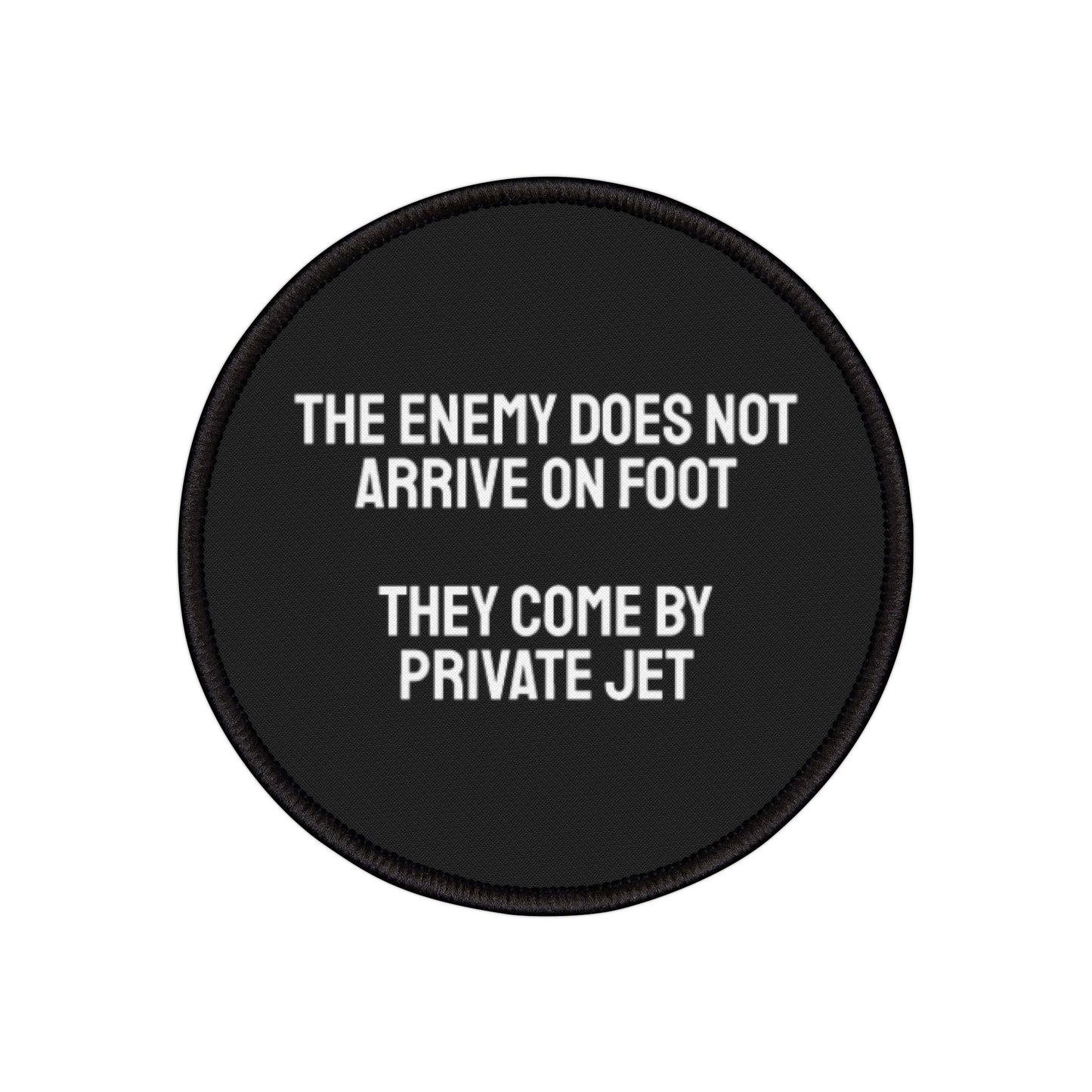 The Enemy Does Not Arrive On Foot They Come By Private Jet - Iron-On Patch