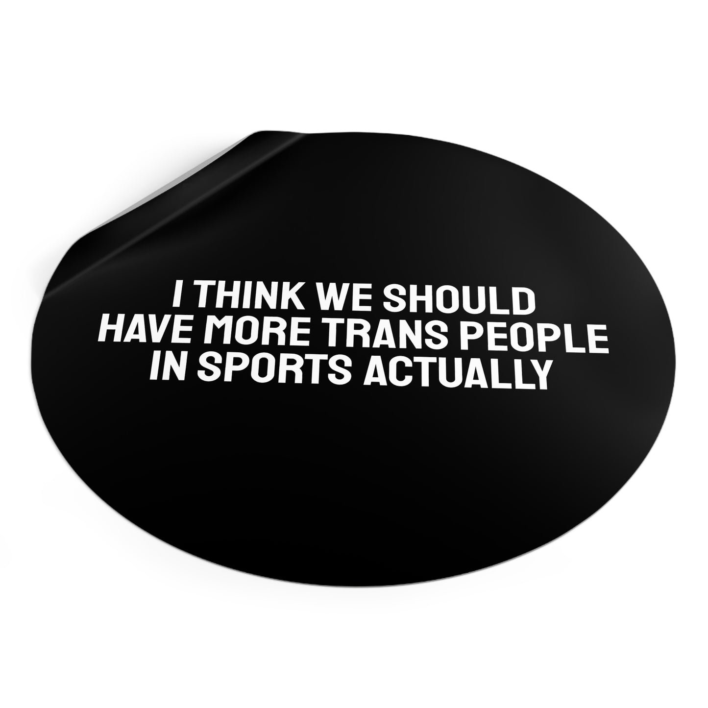 I Think We Should Have More Trans People In Sports Actually - Round Vinyl Stickers