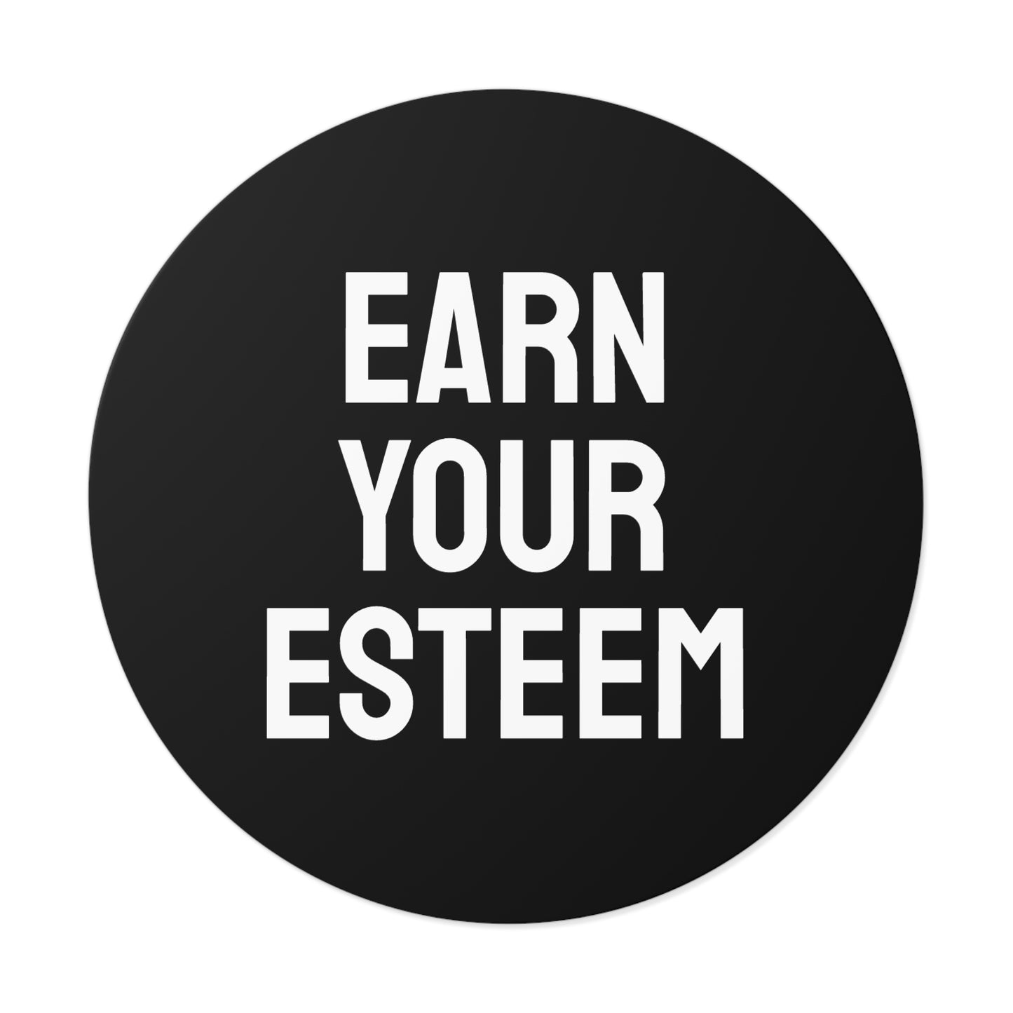 Earn Your Esteem - Round Vinyl Stickers