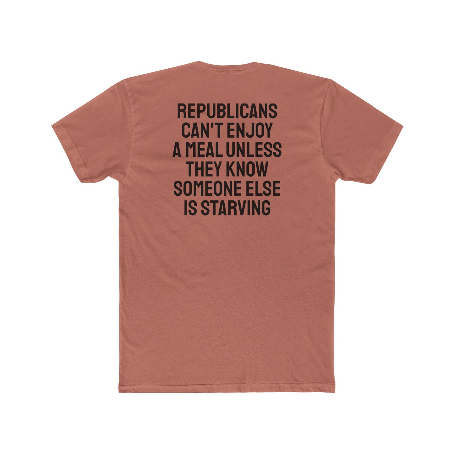 Republicans Can't Enjoy A Meal Unless They Know Someone Else Is Starving - Unisex Cotton Crew Tee