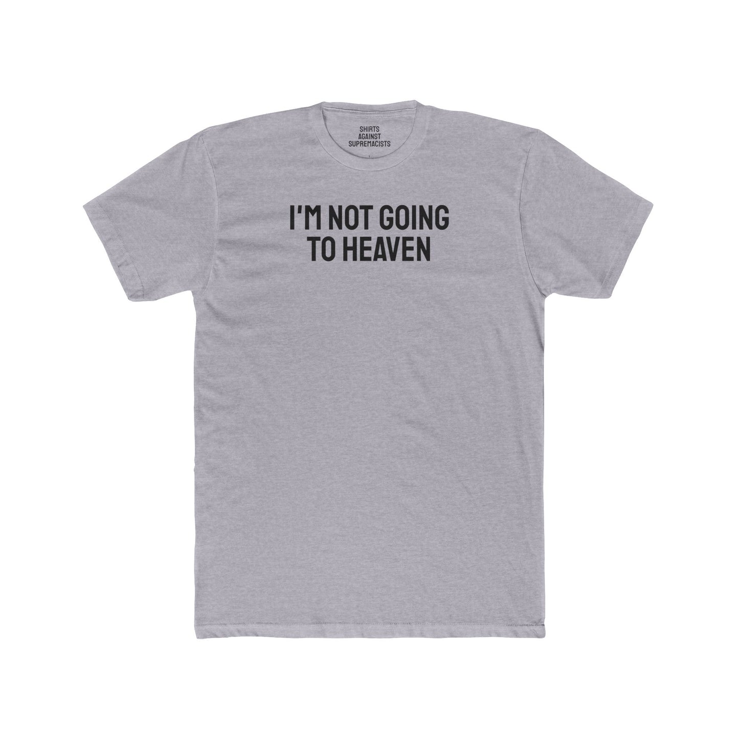 I'm Not Going To Heaven - Unisex Cotton Crew Tee