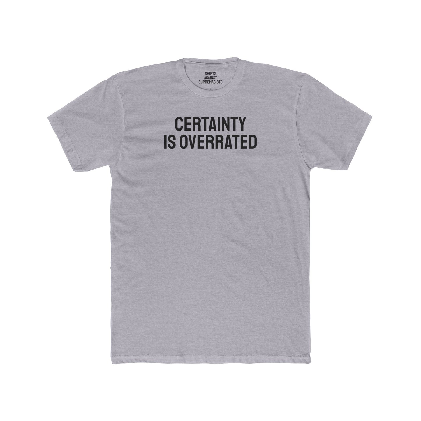 Certainty Is Overrated - Unisex Cotton Crew Tee