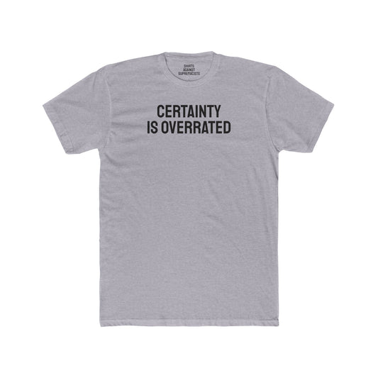 Certainty Is Overrated - Unisex Cotton Crew Tee