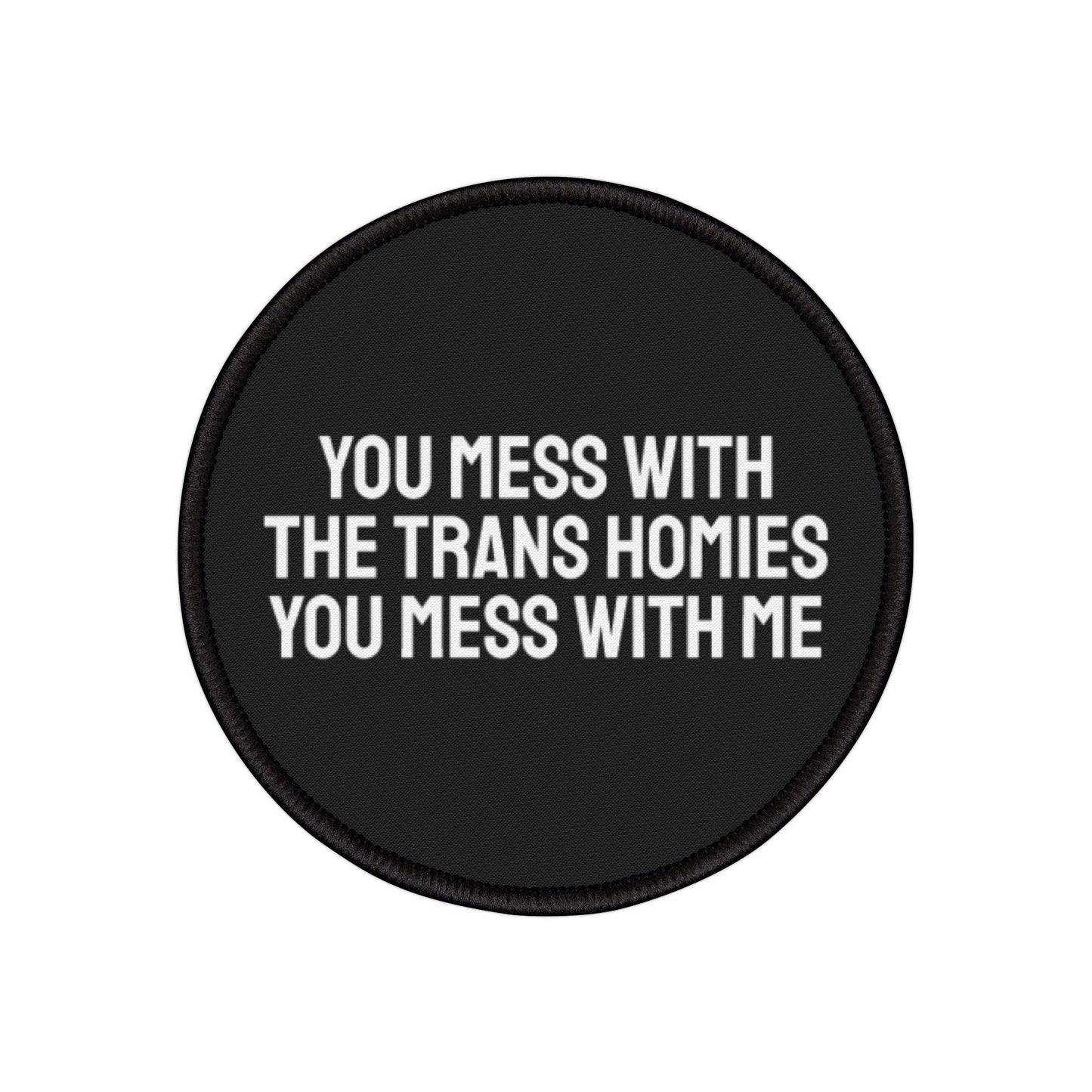 You Mess With The Trans Homies You Mess With Me - Iron-On Patch