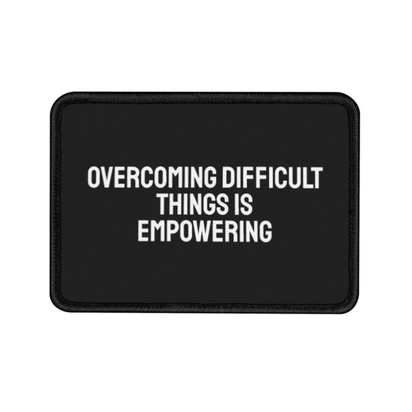 Overcoming Difficult Things Is Empowering - Iron-On Patch