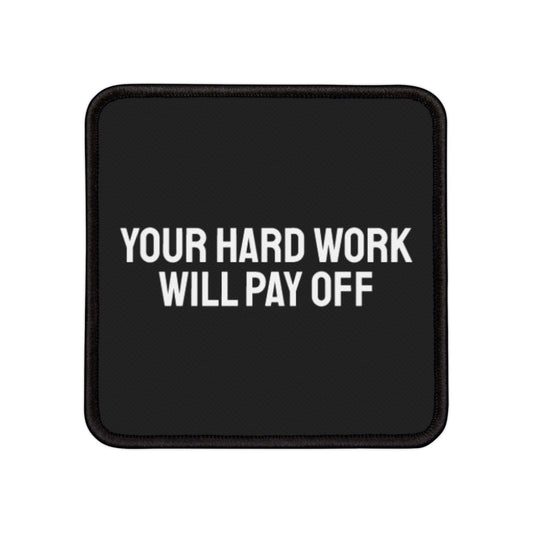 Your Hard Work Will Pay Off - Iron-On Patch