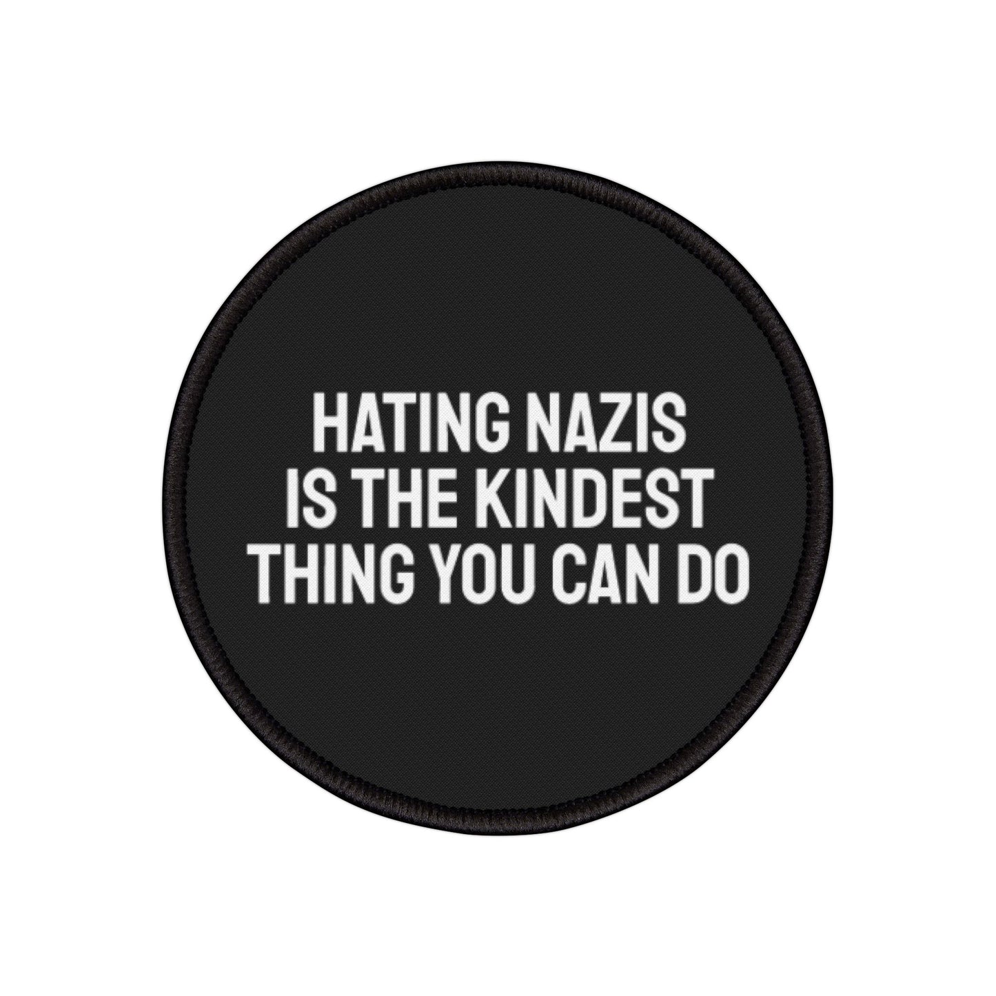 Hating Nazis Is The Kindest Thing You Can Do - Iron-On Patch