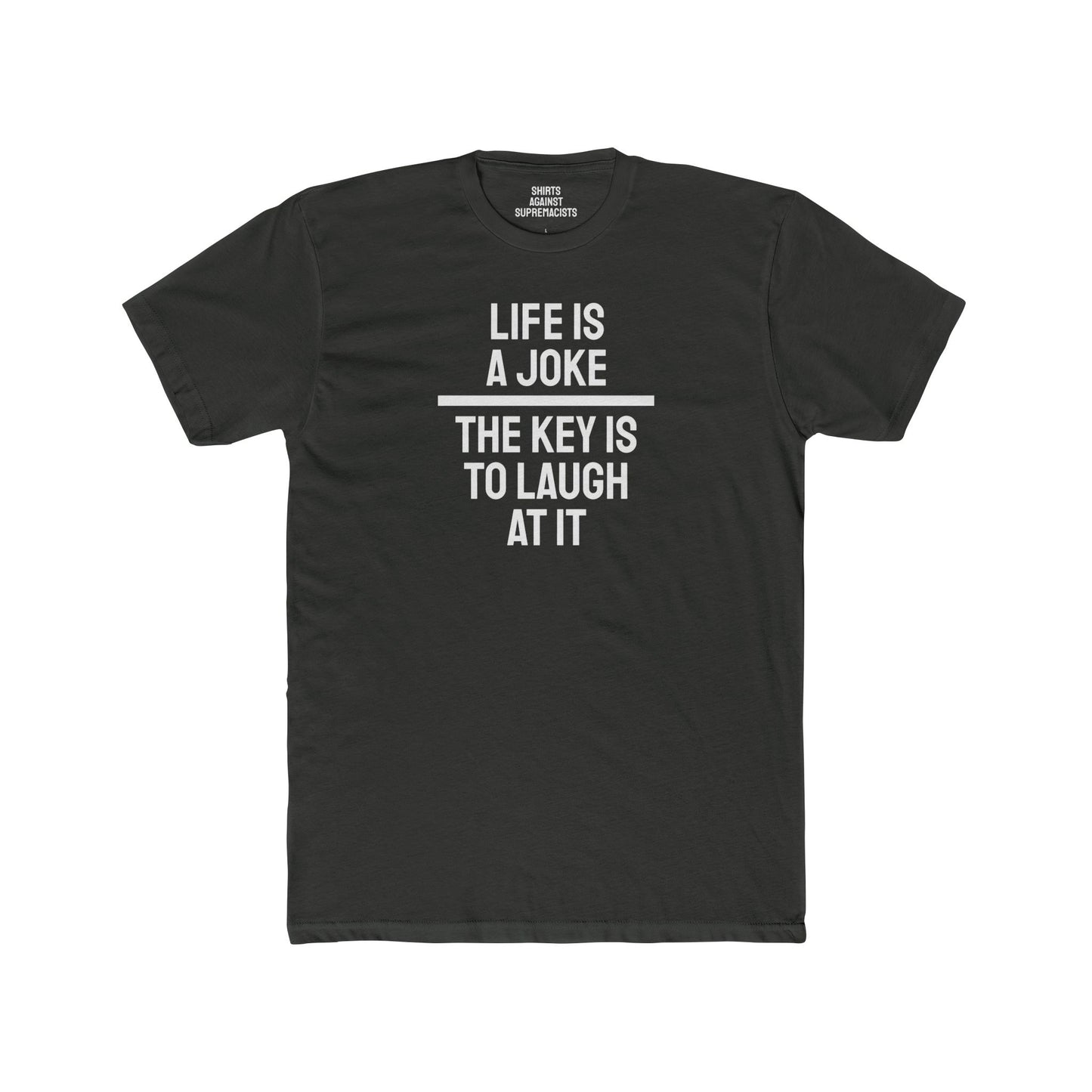 Life Is A Joke The Key Is To Laugh At It - Unisex Cotton Crew Tee