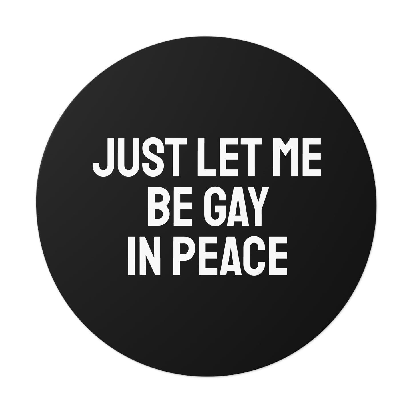 Just Let Me Be Gay In Peace - Round Vinyl Stickers