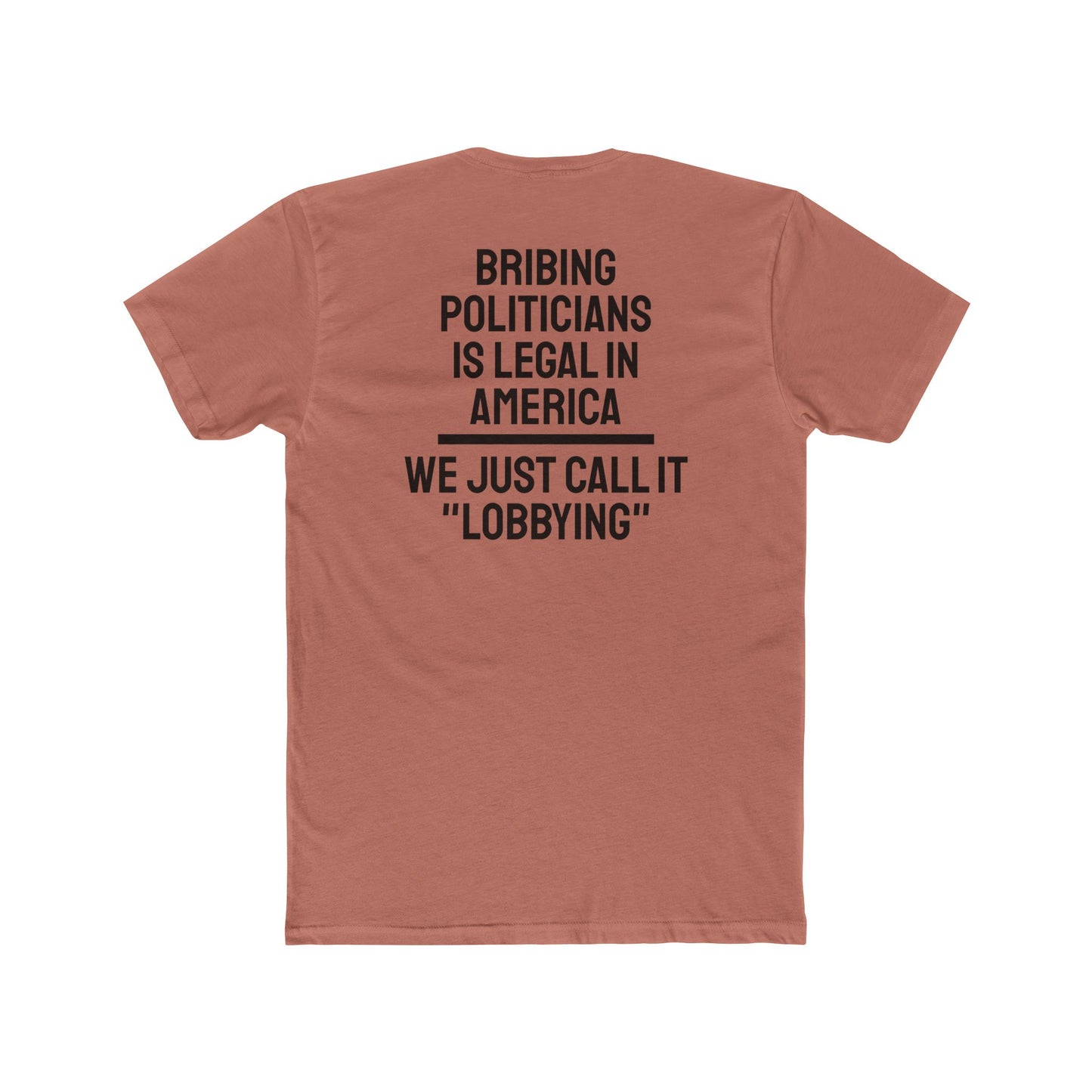 Bribing Politicians Is Legal In America We Just Call It "Lobbying" - Unisex Cotton Crew Tee