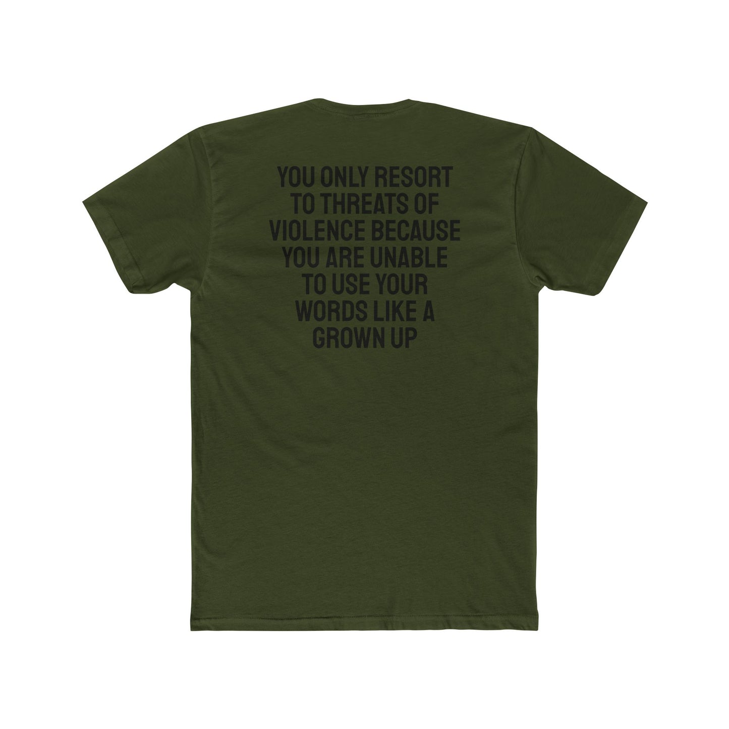 You Only Resort To Threats Of Violence Because You Are Unable To Use Your Words Like A Grown Up - Unisex Cotton Crew Tee