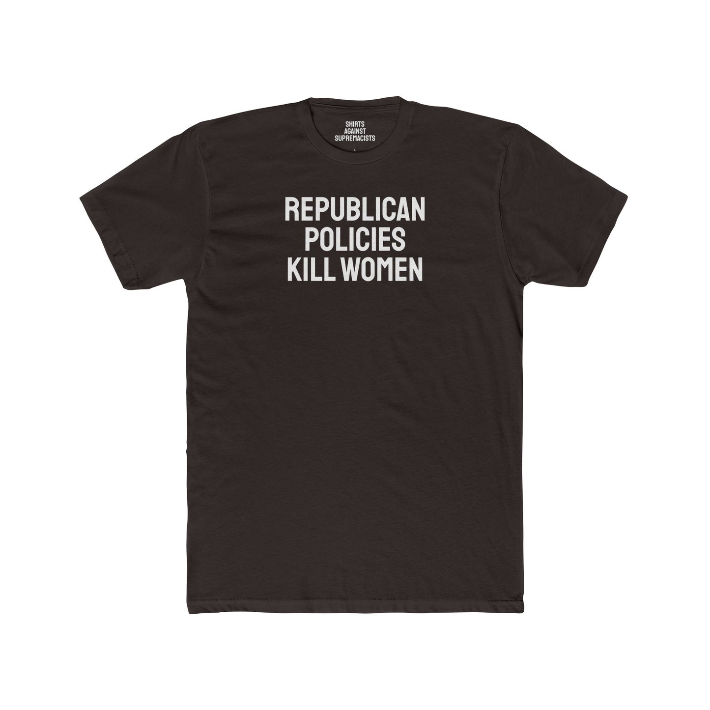 Republican Policies Kill Women - Unisex Cotton Crew Tee