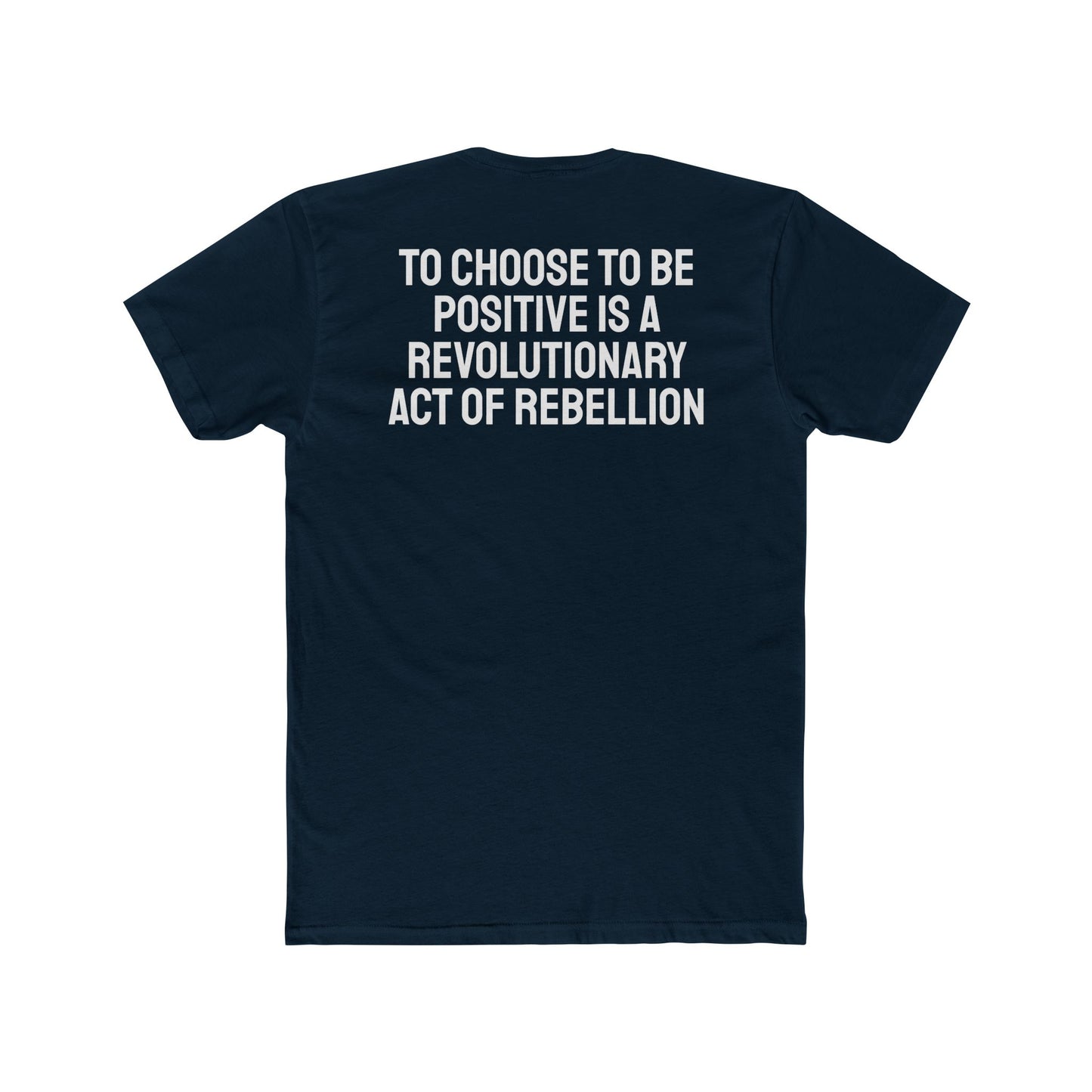 To Choose To Be Positive Is A Revolutionary Act Of Rebellion - Unisex Cotton Crew Tee