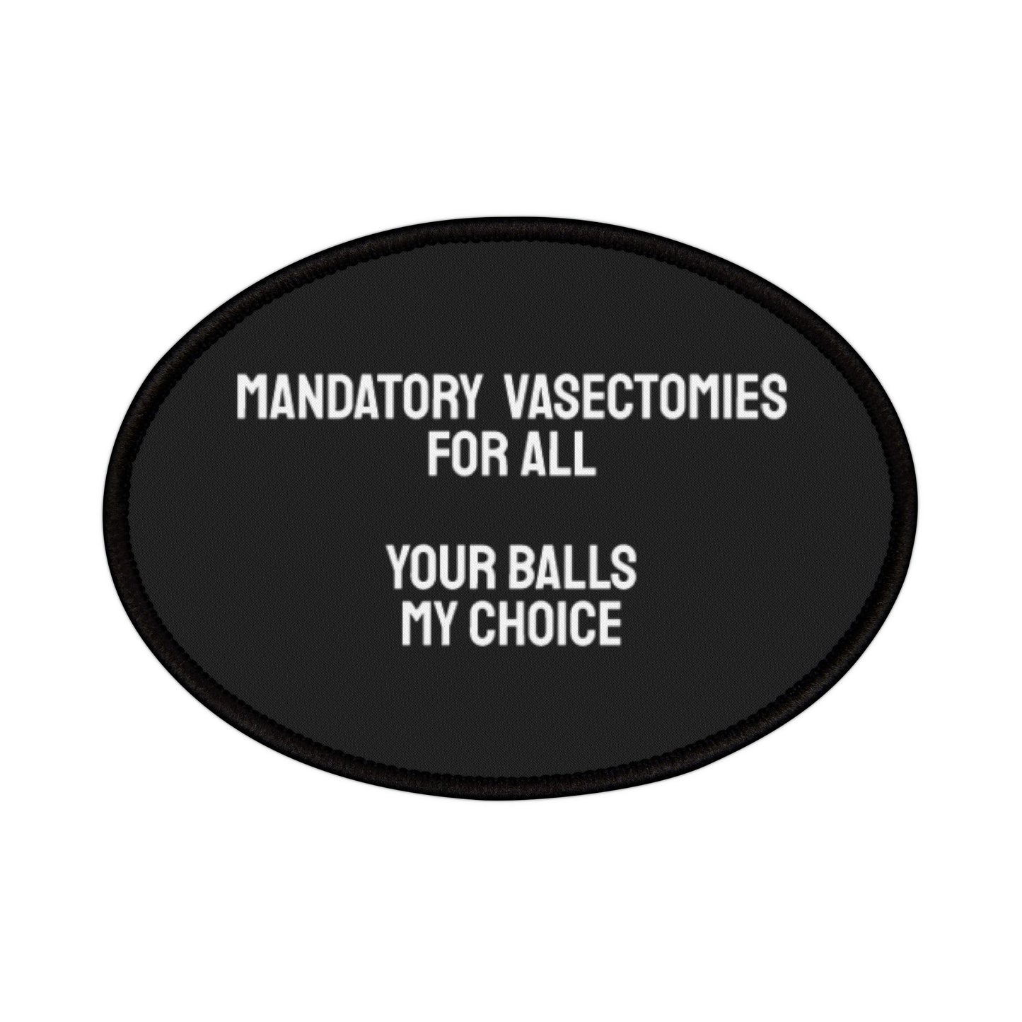 Mandatory Vasectomies For All Your Balls My Choice - Iron-On Patch