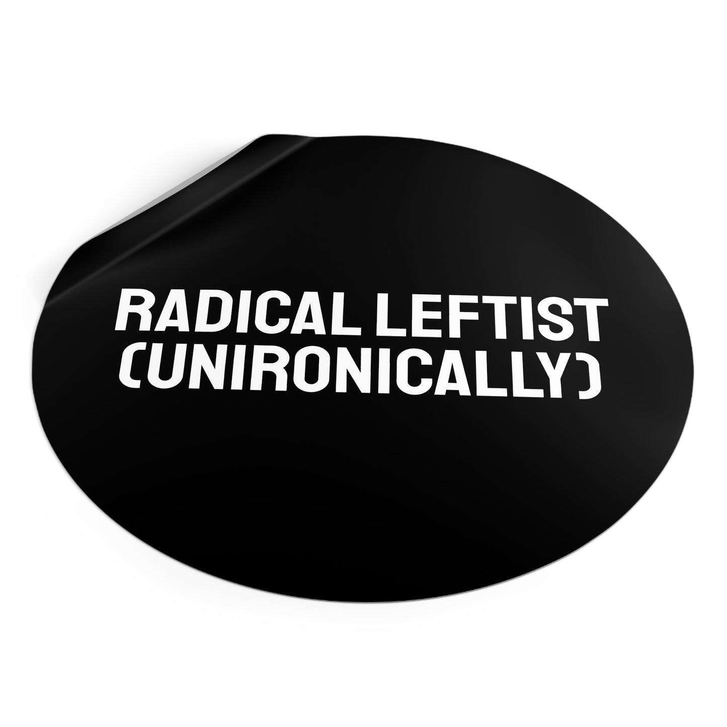 Radical Leftist (Unironically) - Round Vinyl Stickers