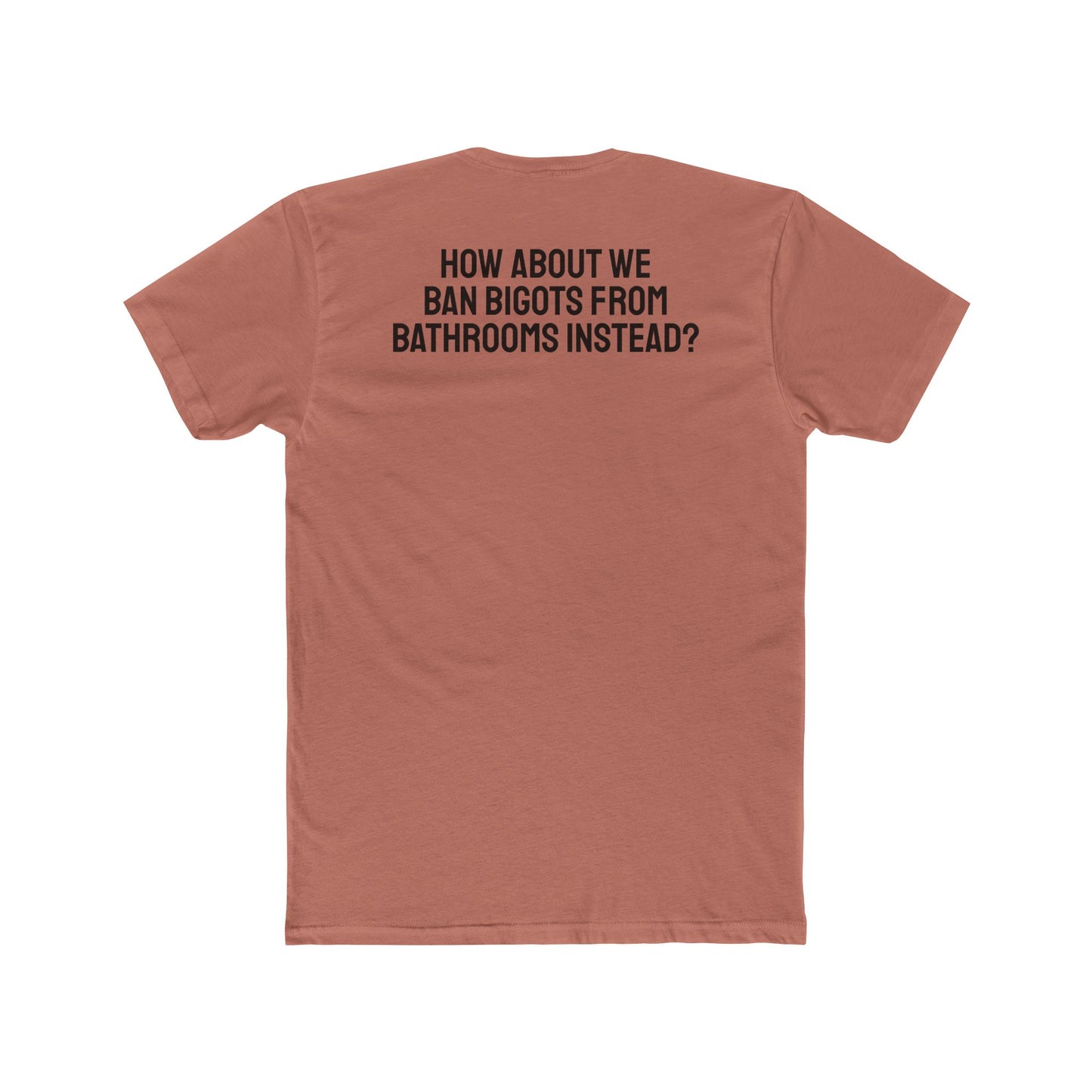 How About We Ban Bigots From Bathrooms Instead? - Unisex Cotton Crew Tee