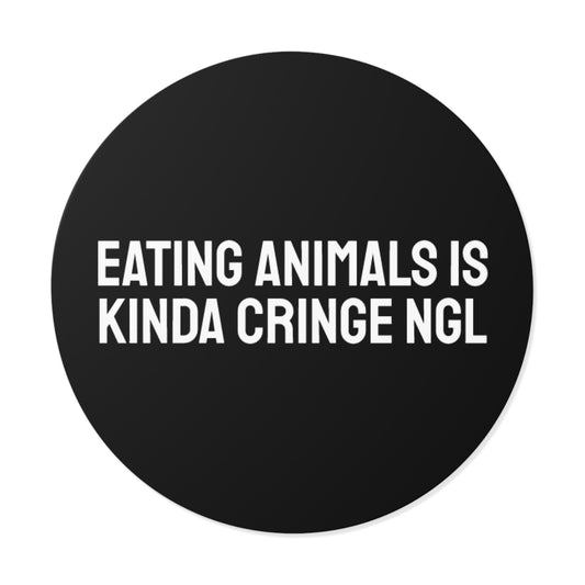 Eating Animals Is Kinda Cringe NGL - Round Vinyl Stickers
