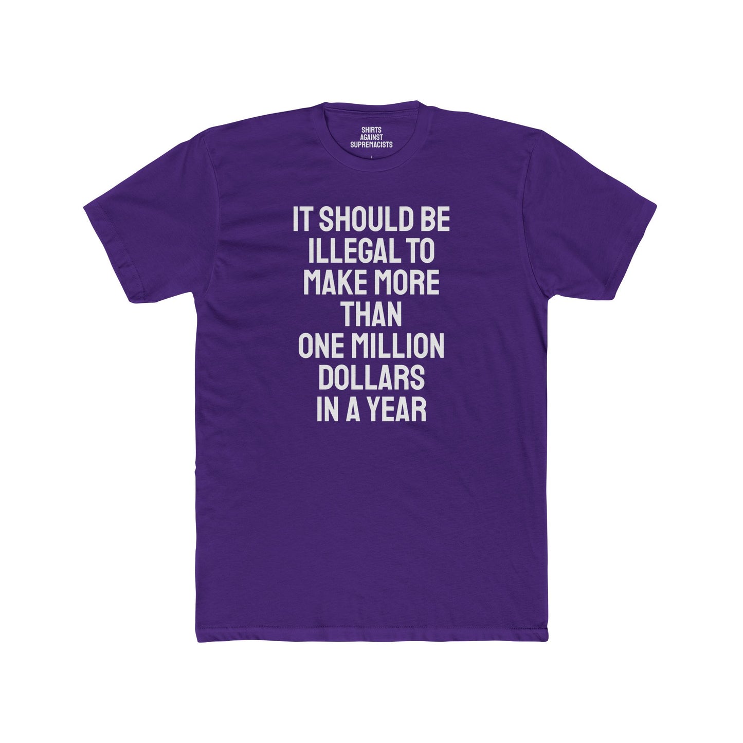 It Should Be Illegal To Make More Than One Million Dollars In A Year - Unisex Cotton Crew Tee