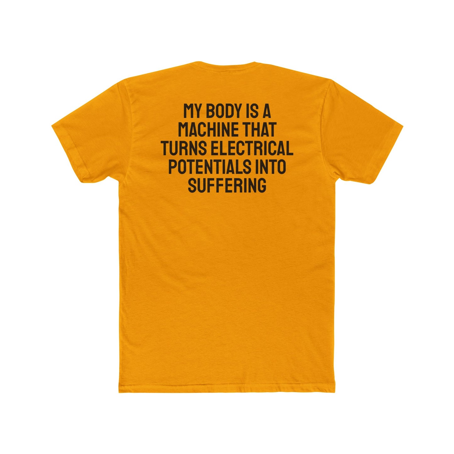 My Body Is A Machine That Turns Electrical Potentials Into Suffering - Unisex Cotton Crew Tee