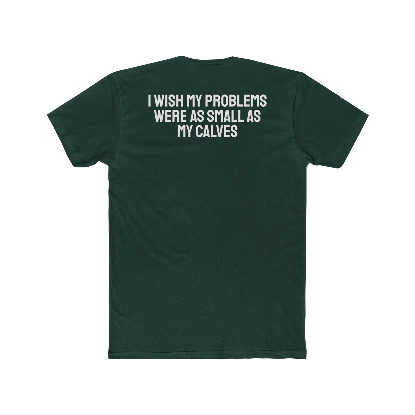 I Wish My Problems Were As Small As My Calves - Unisex Cotton Crew Tee