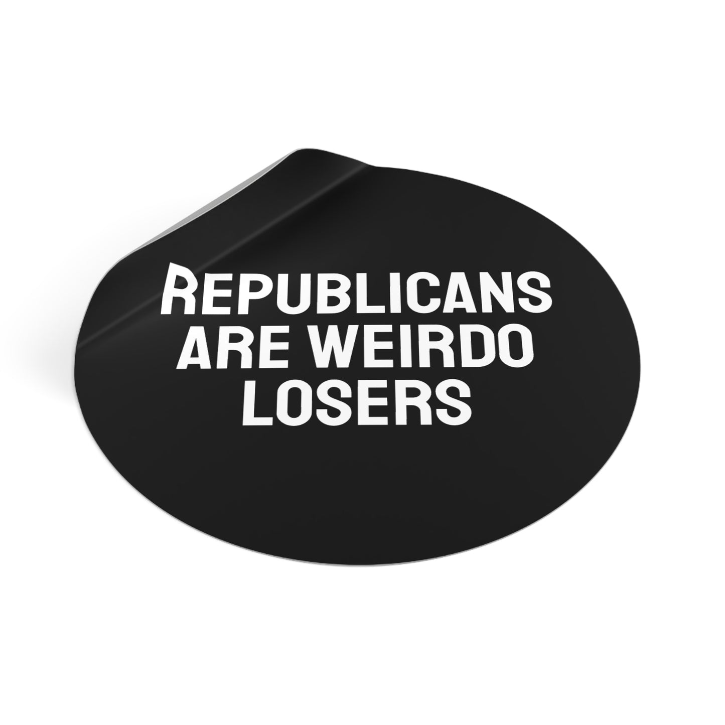 Republicans Are Weirdo Losers - Round Vinyl Stickers