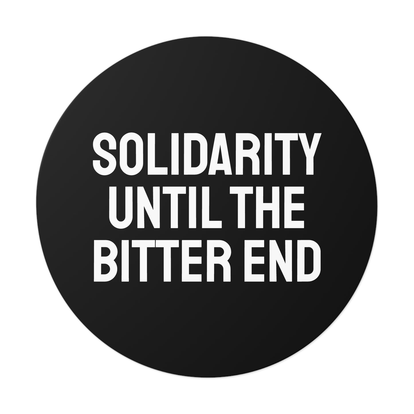 Solidarity Until The Bitter End - Round Vinyl Stickers