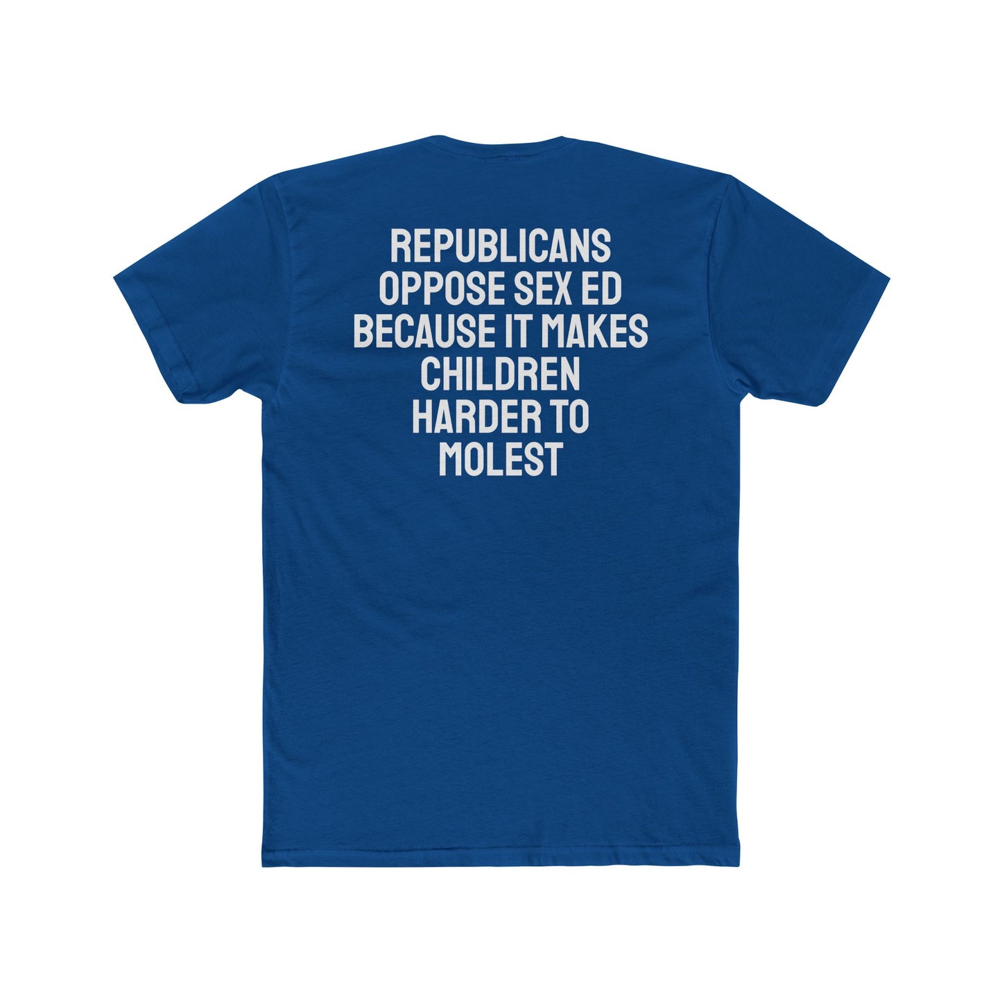 Republicans Oppose Sex Ed Because It Makes Children Harder To Molest - Unisex Cotton Crew Tee