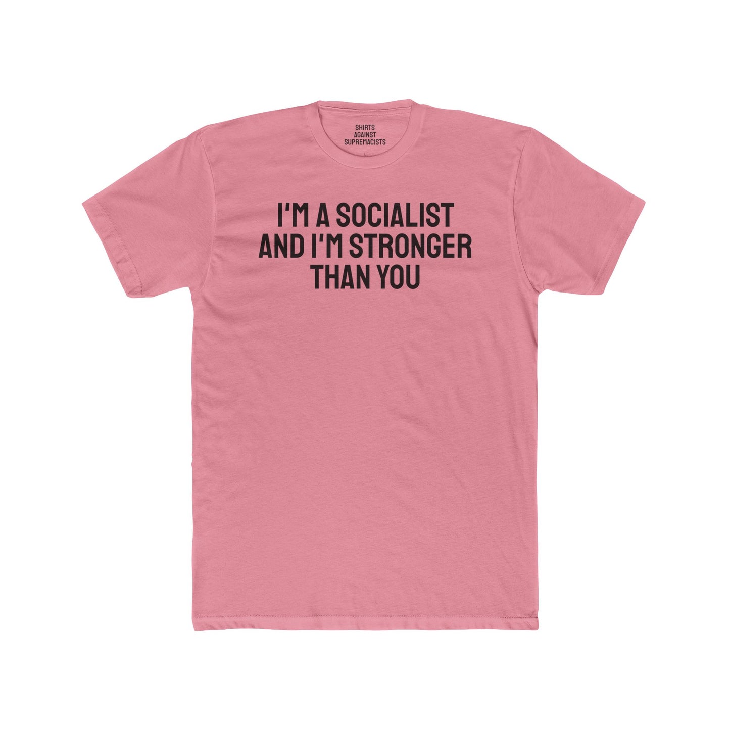 I'm A Socialist And I'm Stronger Than You - Unisex Cotton Crew Tee