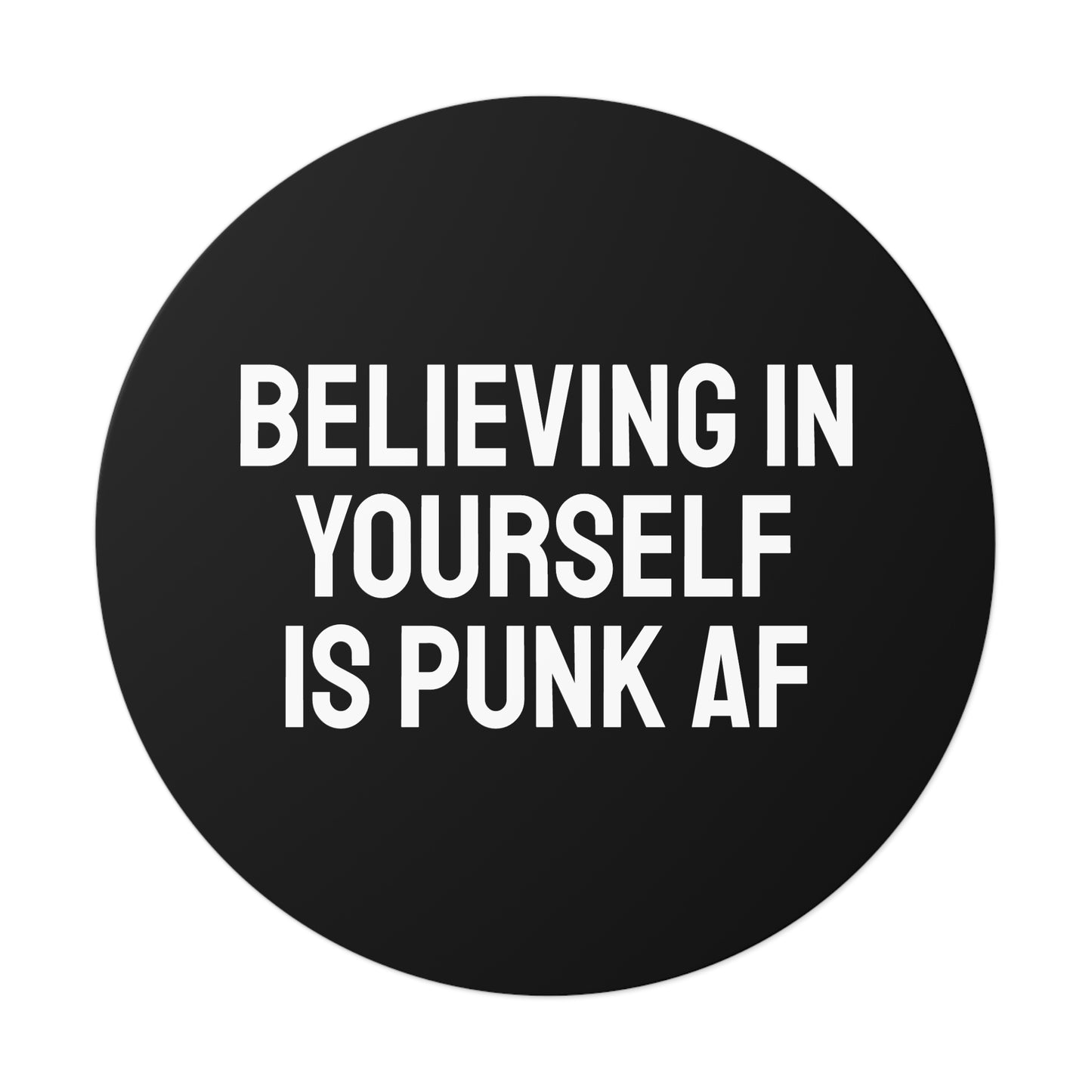 Believing In Yourself Is Punk AF - Round Vinyl Stickers