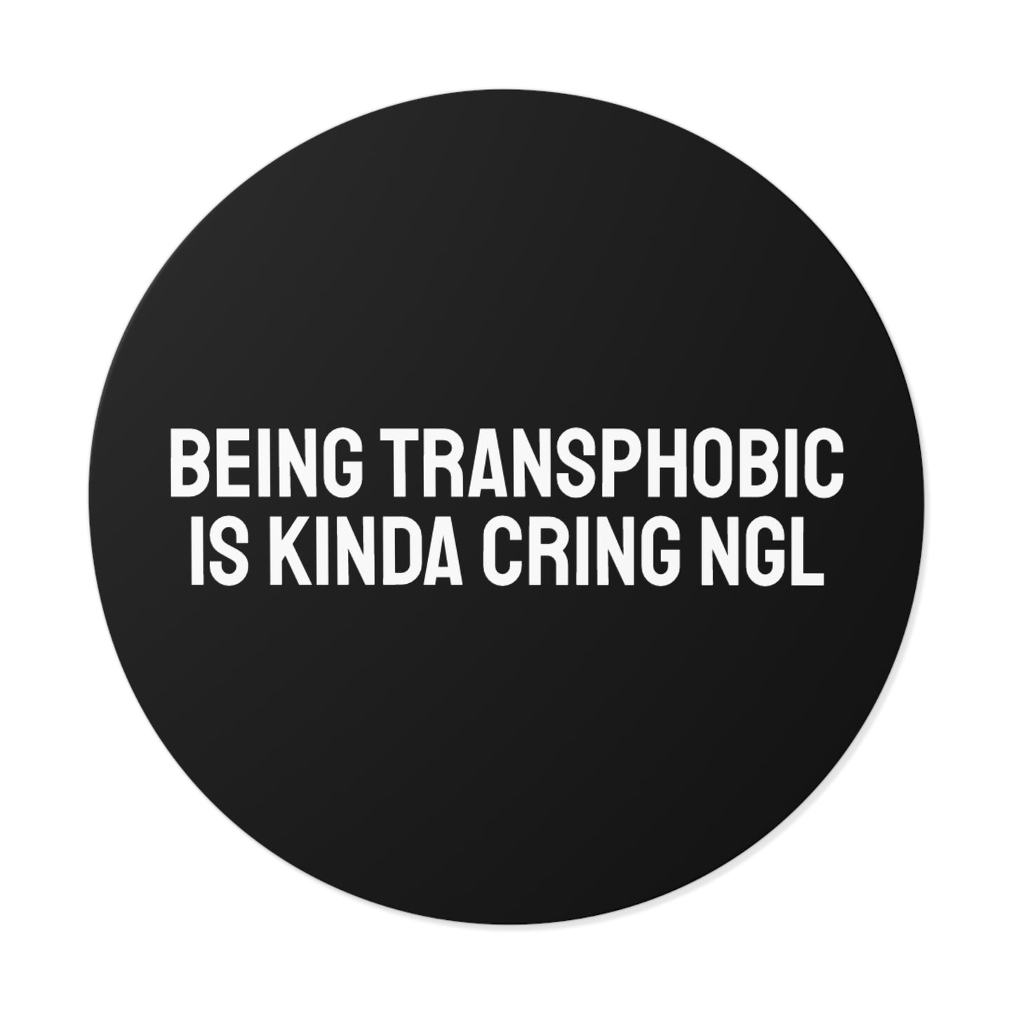 Being Transphobic Is Kinda Cringe NGL - Round Vinyl Stickers