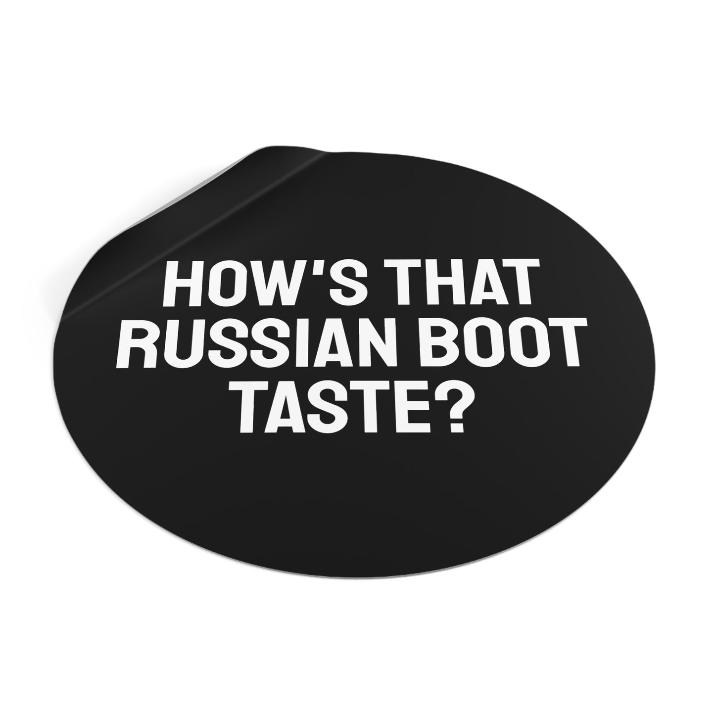 How's That Russian Boot Taste? - Round Vinyl Stickers