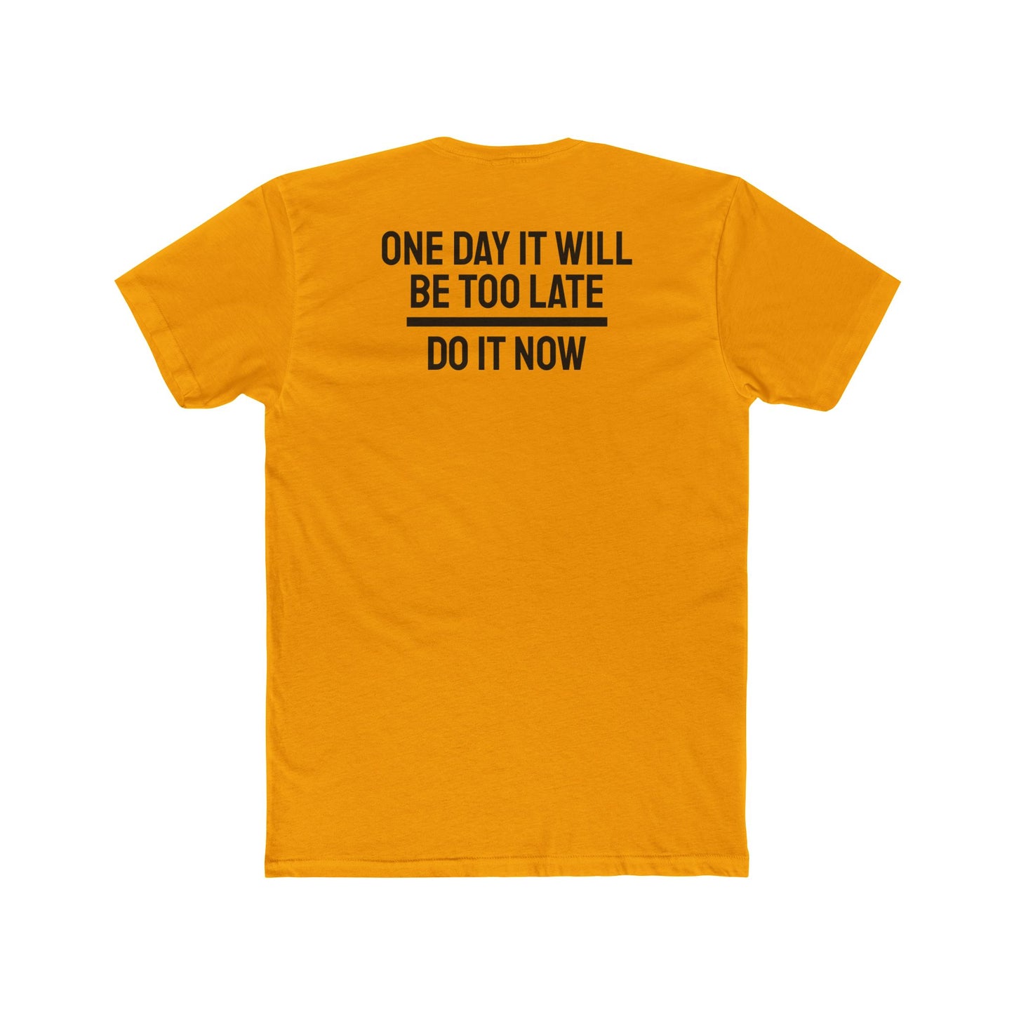 One Day It Will Be Too Late Do It Now - Unisex Cotton Crew Tee