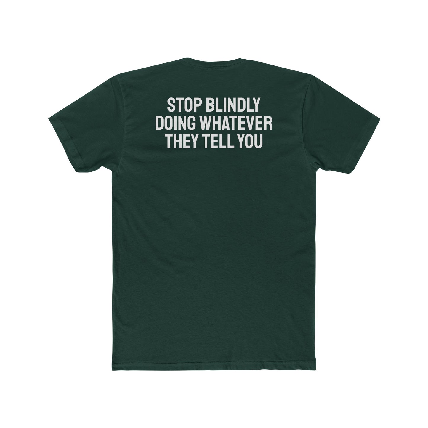 Stop Blindly Doing Whatever They Tell You - Unisex Cotton Crew Tee