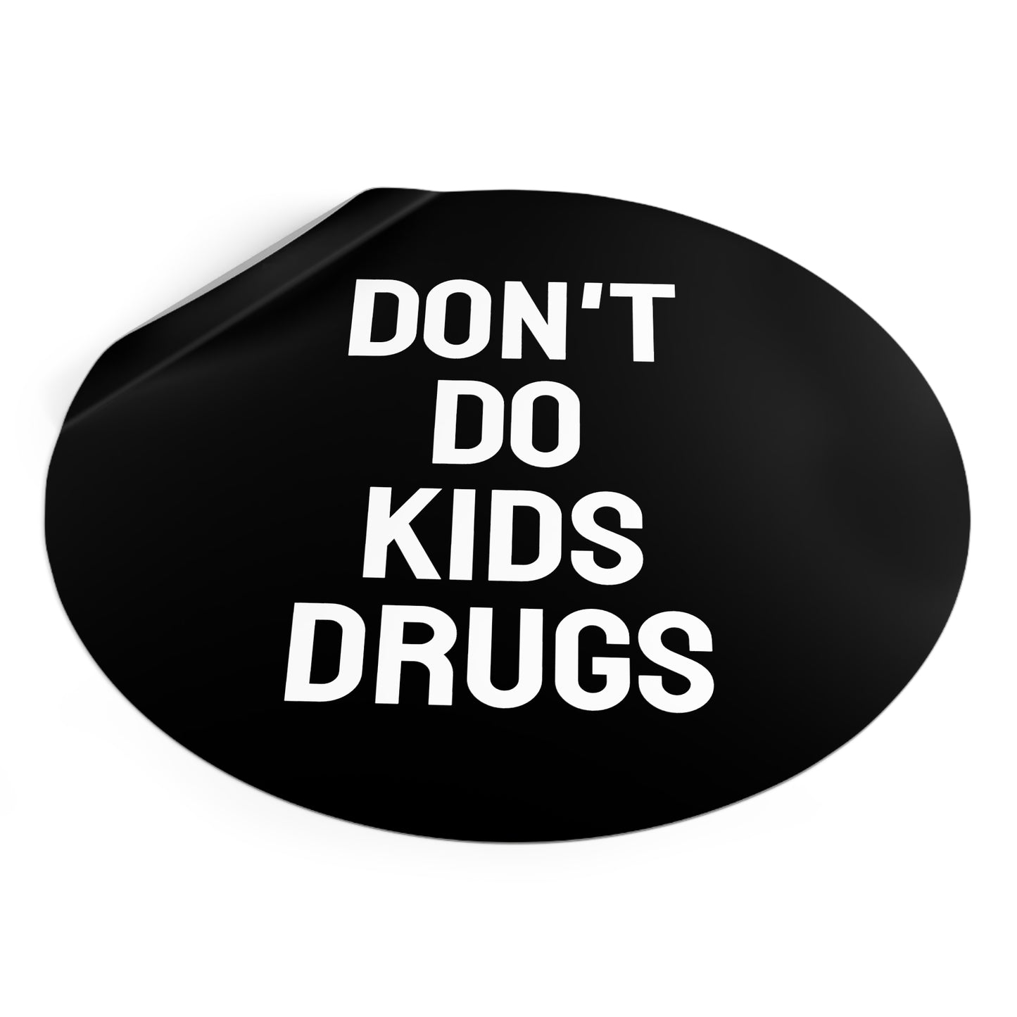 Don't Do Kids Drugs - Round Vinyl Stickers