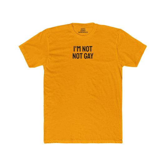 I'm Not Not Gay - Unisex Cotton Crew Tee