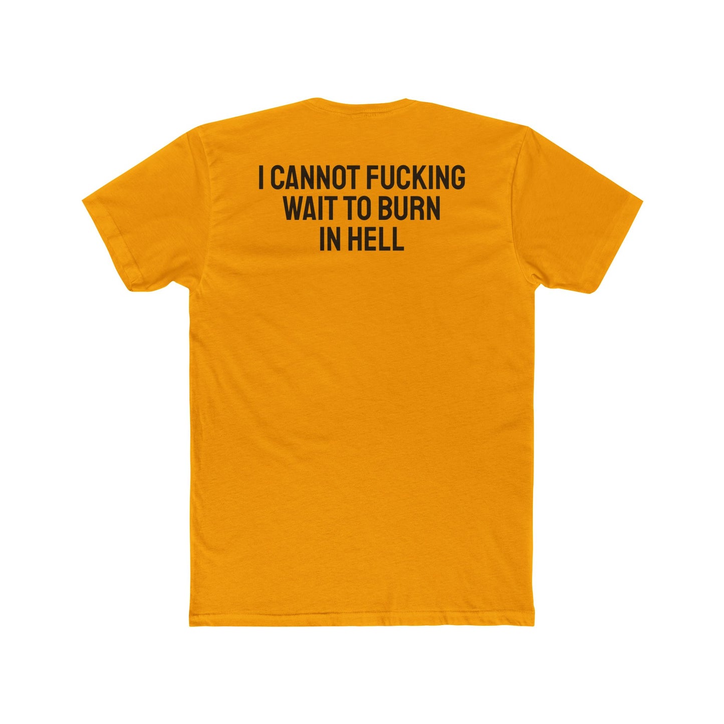 I Cannot Fucking Wait To Burn In Hell - Unisex Cotton Crew Tee